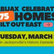 graphic that reads "Habijax celebrates 175 new homes built out east. Tuesday march 5 in jacksonvilles historic eastside"